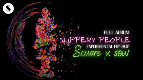 Experimental Hip Hop Slippery People Scuare X Sow Full Album Youtube