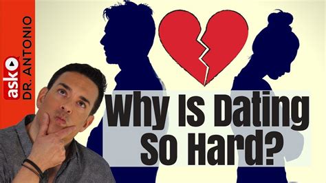 why is dating so hard why modern dating is so difficult dating advice youtube