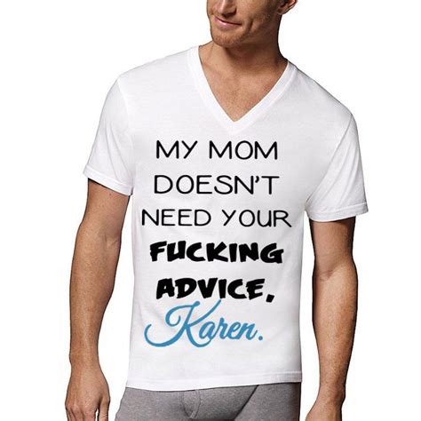 My Mom Doesnt Need Your Fucking Advice Karen Shirt Hoodie Sweater