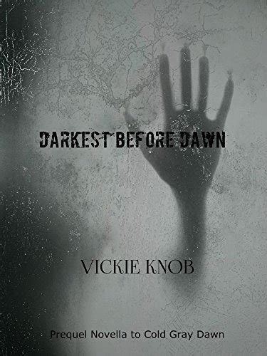 Darkest Before Dawn Prequel Novella To Cold Gray Dawn Dawn Thriller