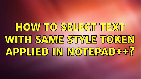 How To Select Text With Same Style Token Applied In Notepad Youtube