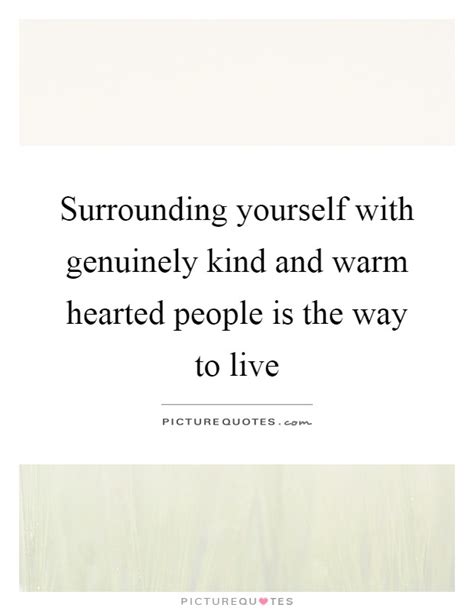 Surrounding Yourself With Genuinely Kind And Warm Hearted People