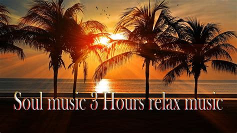soul music 3 hours relax music meditation and stress management youtube