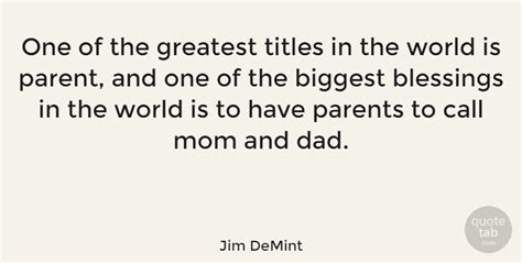 Jim Demint One Of The Greatest Titles In The World Is Parent And One Quotetab