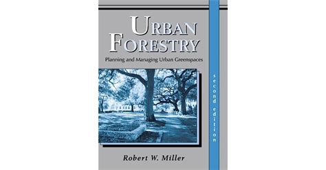 Urban Forestry Planning And Managing Urban Greenspaces By Robert W Miller