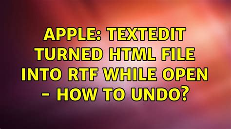 Apple TextEdit Turned HTML File Into RTF While Open How To Undo