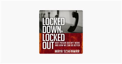 Locked Down Locked Out Why Prison Doesn T Work And How We Can Do