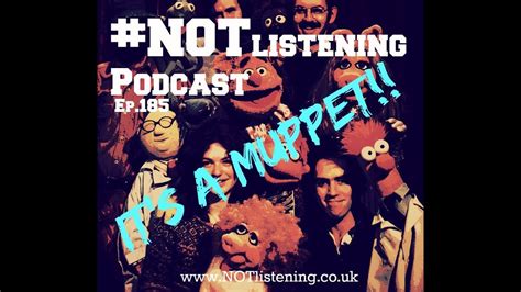 Ep185 Its A Muppet Notlistening Podcast Youtube