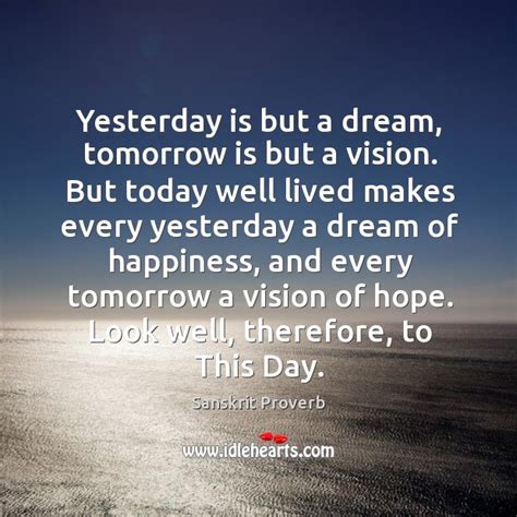 Yesterday Is But A Dream Tomorrow Is But A Vision Idlehearts