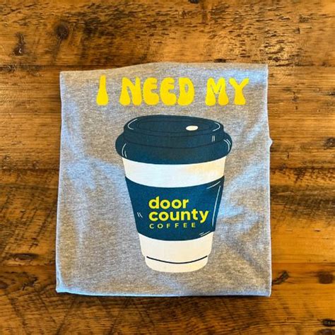 Door County Coffee I Need My Coffee T Shirt