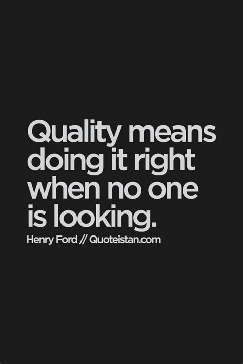 Be Of Quality By Doing Things Right Even If No One Is Looking The