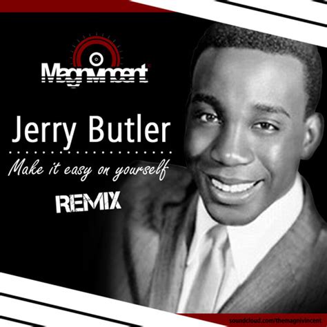 Stream Jerry Butler Make It Easy On Yourself The Magnivincent Remix