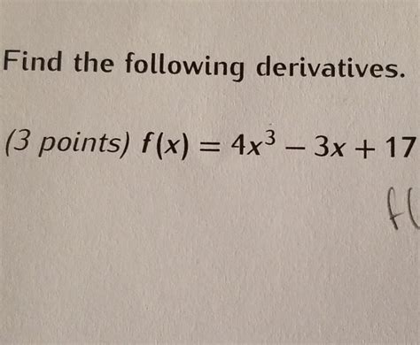 Solved Find The Following Derivatives 3 Points F X 4x3 Chegg