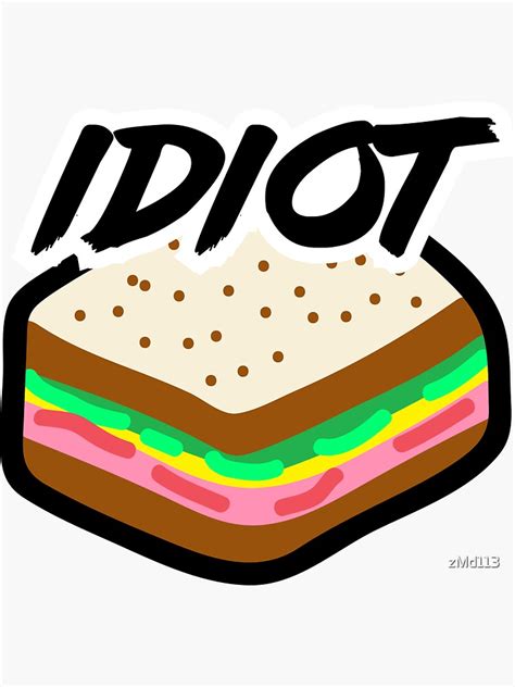 Idiot Sandwich Sticker For Sale By Zmd113 Redbubble