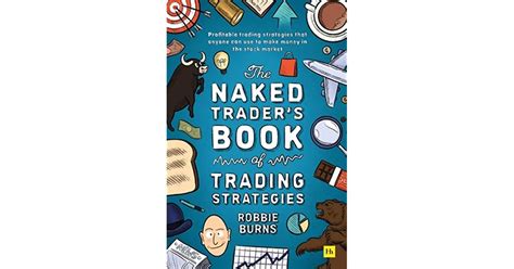 The Naked Trader S Book Of Trading Strategies Profitable Trading