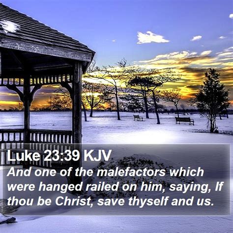 Luke 2339 Kjv And One Of The Malefactors Which Were Hanged