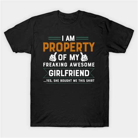 I Am Property Of My Freaking Awesome Girlfriend Yes She Bought Me This Shirt By Azmirhossain