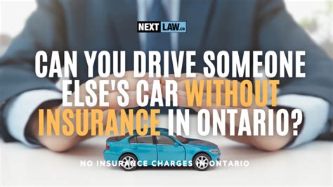 I love taking them, and will recommend them to patients with high copays or without insurance. Can you drive someone else's car without insurance in Ontario?