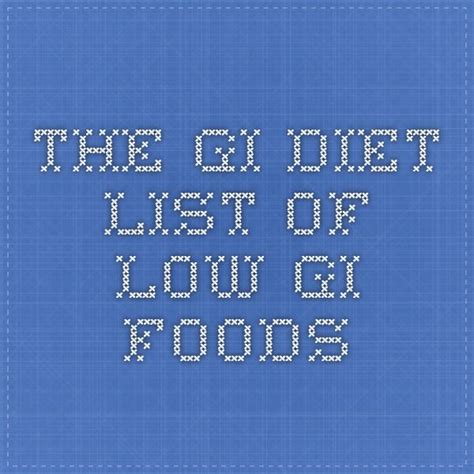 The Gi Diet List Of Low Gi Foods Gi Diet Low Gi Foods Low Gi Diet