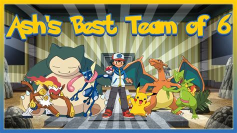 Ashs Best Team Of 6 Pokemon Youtube