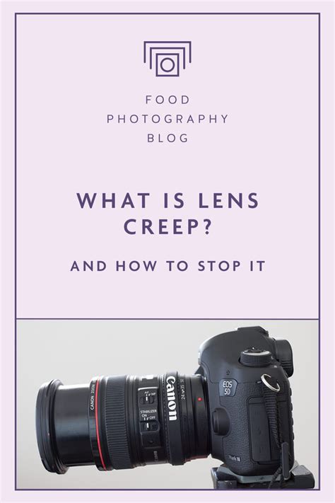 What Is Lens Creep And How To Stop It - Food Photography Blog