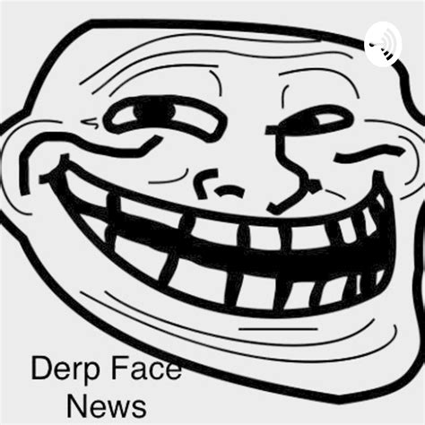 The Derp Face News Podcast Listen Via Stitcher For Podcasts