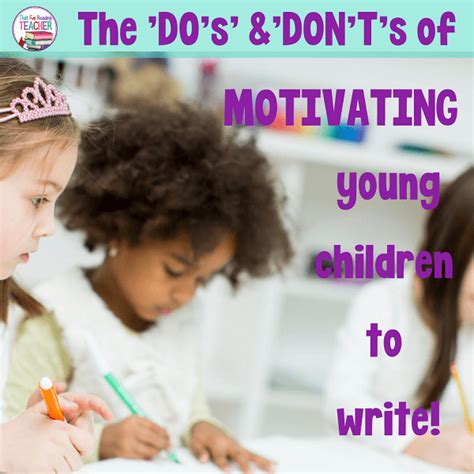 Motivating Young Children To Write The Dos And Donts That Fun