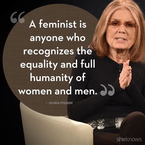 20 Powerful Quotes From Amazing Women Around The World Gloria Steinem