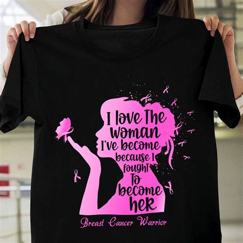 I Love The Woman I Ve Become Because I Fought To Become Her Breast Cancer Awareness Breast