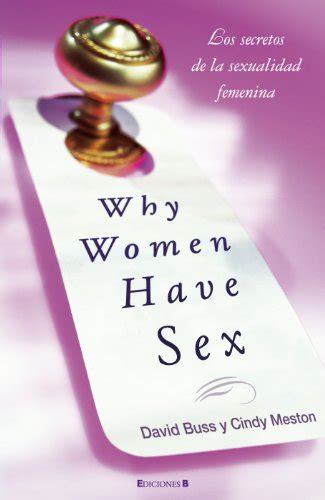 Why Women Have Sex Los Secretos De La Sexualidad Femenina Meston