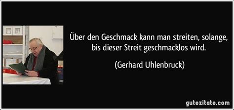 Zitate über den wochenstart : Über den Geschmack kann man streiten, solange, bis dieser...