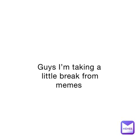 Guys Im Taking A Little Break From Memes Trollface30 Memes