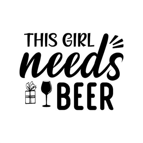Premium Vector This Girl Needs Beer Poster
