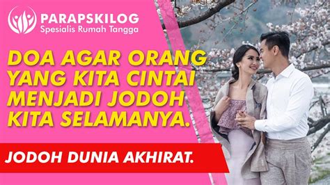 Doa Agar Orang Yang Kita Cintai Menjadi Jodoh Kita Selamanya, Doa Minta
