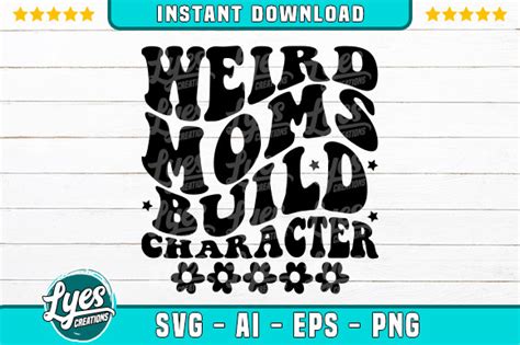 Weird Moms Build Character Retro Svg Graphic By Lyescreations Creative Fabrica