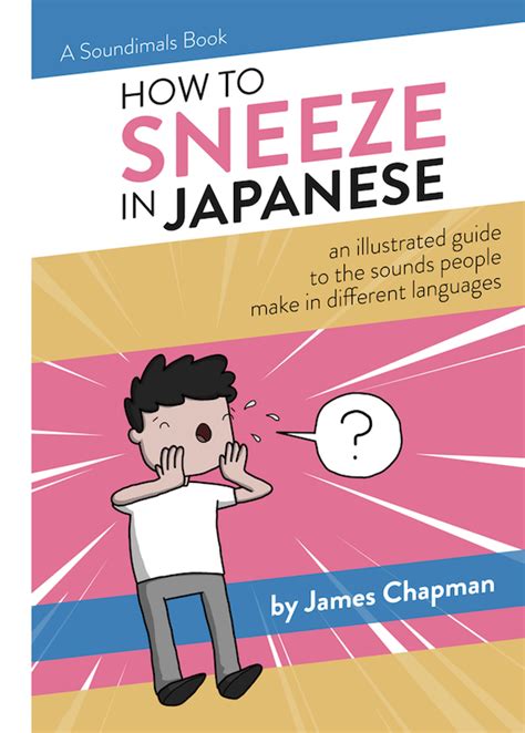 Learn How To Sneeze Kiss And Make 24 Other Sounds In 35 Different Languages James Chapman