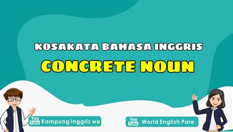 Concrete Noun Bahasa Inggris Pengertian Jenis Dan Contohnya Lengkap Kampung Inggris Online