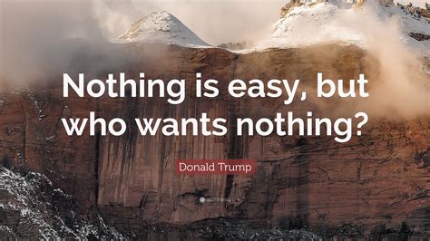 Nothing Is Easy Quotes