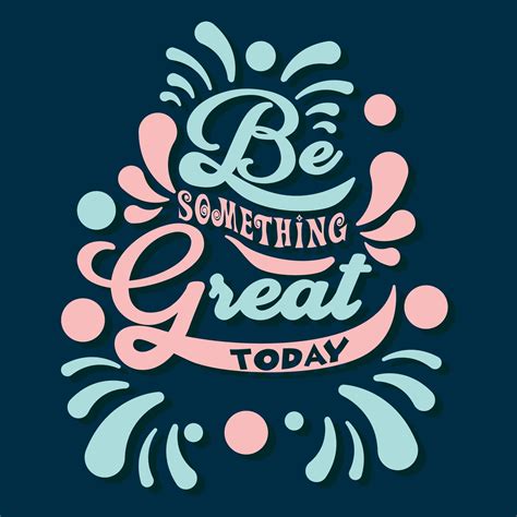 Be Something Great Today Typography 700713 Vector Art At Vecteezy