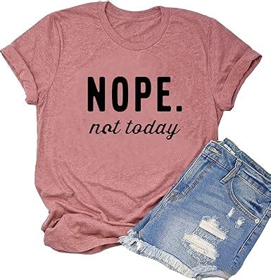 Nope Not Today Shirt Women Girl Funny Graphic Tee Tops Cute Sassy Gift T Shirt Amazon Ca