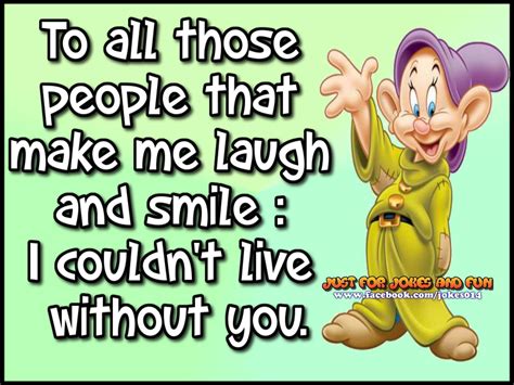 to all the people that made me laugh i couldnt live without you make me laugh without you