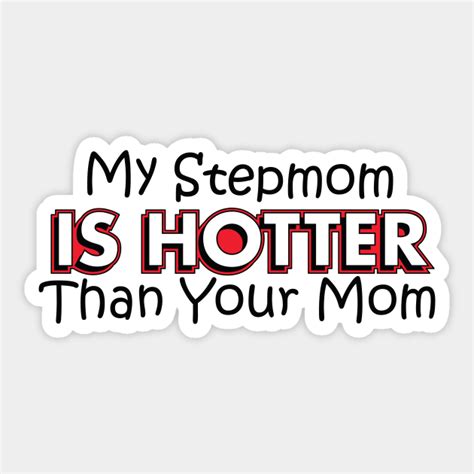Your Stepmom So Hot Stepmom Love Sticker Teepublic