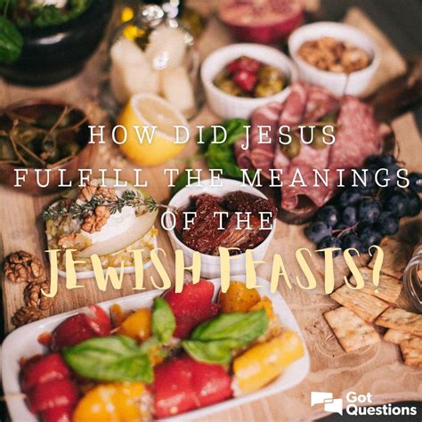 How Did Jesus Fulfill The Meanings Of The Jewish Feasts
