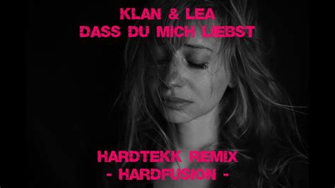 Klan And Lea Dass Du Mich Liebst Demusiax Hardtekk Remix Hardfusion Lyrics Video Youtube