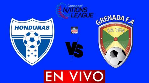 Honduras Vs Granada En Vivo ⚽ Concacaf Nations League 2023 Horario Y