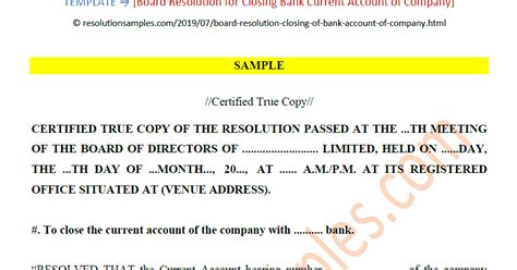 To close a bank account, send a written request for account closure with your account numbers and instructions for the remaining balance to the bank. Board Resolution for Closing Bank Current Account of Company