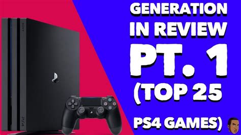 Top 25 Ps4 Games A Generation In Review Part 1 Youtube