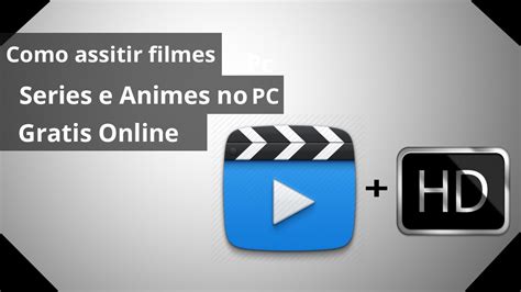 Como Assistir Filmes Series E Animes No Pc Gratuitamente Youtube