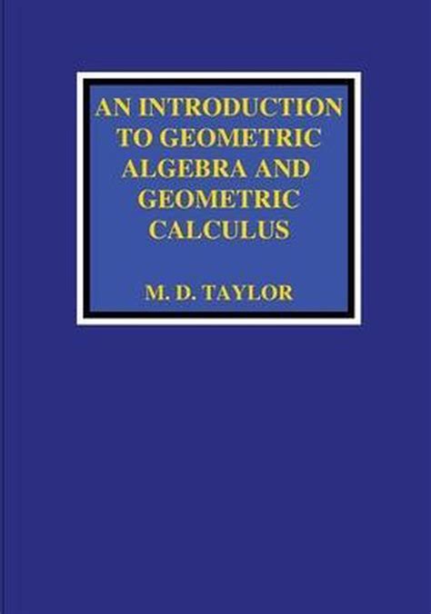An Introduction To Geometric Algebra And Geometric Calculus