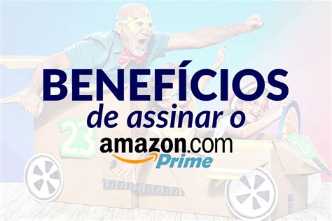 Os Benef Cios De Assinar O Amazon Prime No Brasil Blog Nitronews